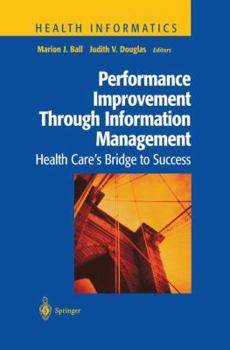 Paperback Performance Improvement Through Information Management: Health Care's Bridge to Success Book