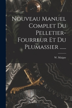 Paperback Nouveau Manuel Complet Du Pelletier-fourreur Et Du Plumassier ...... [French] Book