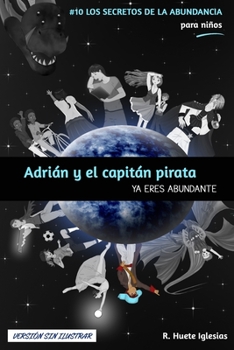 Adrián y el Capitán Pirata: Ya Eres Abundante - Book #10 of the Los Secretos de la Abundancia para Niños