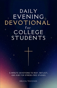 Paperback Daily Evening Devotional For College Students: 5-Minute Devotions To Rest, Reflect, And Rise For Stress-Free Studies Book