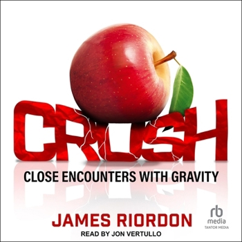 Crush: Uncovering the Mysteries of Gravity