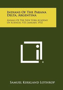 Paperback Indians of the Parana Delta, Argentina: Annals of the New York Academy of Sciences, V33, January, 1932 Book