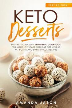 Paperback Keto Desserts: The Easy to Follow Ketogenic Cookbook for your Low-Carb High-Fat Diet with 40 Fat Bombs And Sweet Snack Recipes. 2019 Book