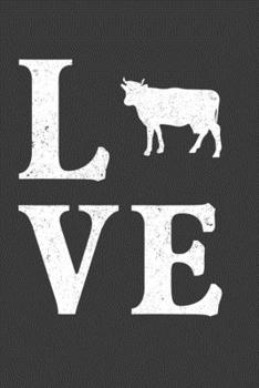 Love: Perfect Gift Notebook For Cow Lover, Farmer. Cute Cream Paper 6*9 Inch With 100 Pages Notebook For Writing Daily Routine, Journal and Hand Note