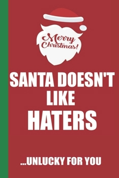 Paperback Merry Christmas Santa Doesn't Like Haters Unlucky For You: Funny Blank Lined Notebook - Blank Journal Great Gag Gift for Friends and Family - Better T Book