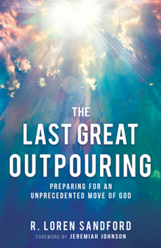 Paperback The Last Great Outpouring: Preparing for an Unprecedented Move of God Book