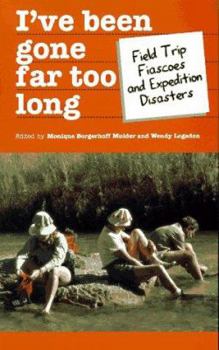 Paperback I've Been Gone Far Too Long: Field Study Fiascoes and Expedition Disasters Book