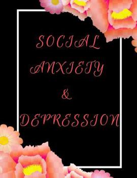Social Anxiety and Depression Workbook: Ideal and Perfect Gift for Social Anxiety and Depression Workbook Best Social Anxiety and Depression Workbook for You, Parent, Wife, Husband, Boyfriend, Girlfri