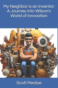 My Neighbor is an Inventor: A Journey into Wilson's World of Innovation