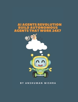 Paperback AI Agents Revolution Build Autonomous Agents That Work 24x7 Book