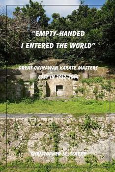 Paperback Empty Handed I Entered the World: Great Okinawan Karate Masters Lost in 2012-2014 Book