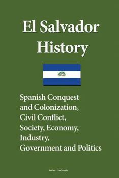 Paperback El Salvador History: Spanish Conquest and Colonization, Civil Conflict, Society, Economy, industry, Government and Politics Book