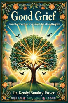 Paperback Good Grief: From the Perspective of an Undertaker's Granddaughter Book