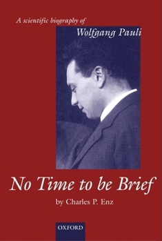 Hardcover No Time to Be Brief: A Scientific Biography of Wolfgang Pauli Book