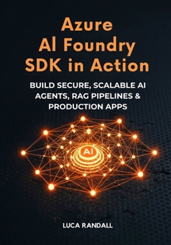 Paperback Azure AI Foundry SDK in Action: Build Secure, Scalable AI Agents, RAG Pipelines & Production Apps Book