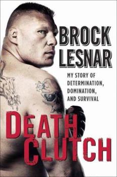 Hardcover DeathClutch: My Story of Determination, Domination, and Survival Book