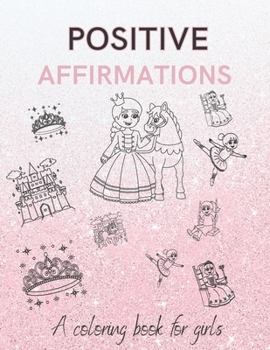 Paperback Positive Affirmations a Coloring Book for Girls Book