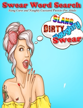 Swear Word Search Slang Curse and Naughty Cussword Puzzles For Adults: Swear Crossword Search Books For Adults Large Print Slang Curse Cussword ... Book (Swear Word Search Books For Adults)