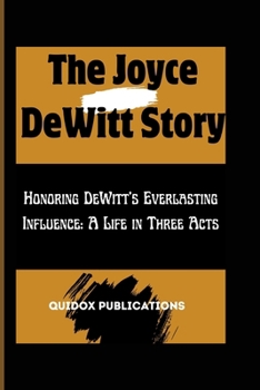 The Joyce DeWitt Story: Honoring DeWitt's Everlasting Influence: A Life in Three Acts
