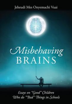 Hardcover Misbehaving Brains: Essays on "Good" Children Who do "Bad" Things in Schools Book