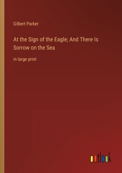 At the Sign of the Eagle; And There Is Sorrow on the Sea: in large print
