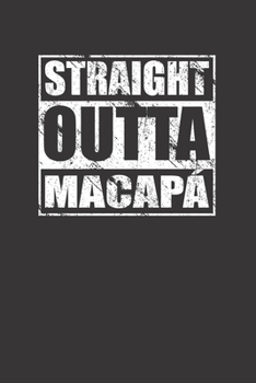 Paperback Straight Outta Macapa 120 Page Notebook Lined Journal For Macapa Brazil Pride Book