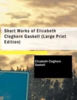 Paperback Short Works of Elizabeth Cleghorn Gaskell [Large Print] Book