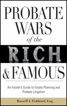 Hardcover Probate Wars of the Rich and Famous: An Insider's Guide to Estate Planning and Probate Litigation Book