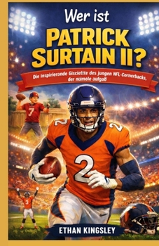 Wer ist Patrick Surtain II?: Die inspirierende Geschichte des jungen NFL-Cornerbacks, der niemals aufgab (German Edition)