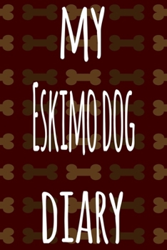My Eskimo Dog Diary: The perfect gift for the dog owner in your life - 6x9 119 page lined journal!