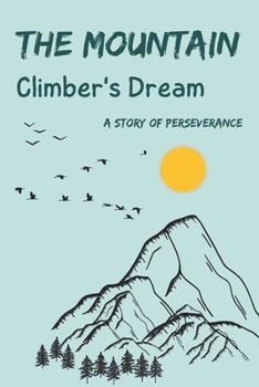 The Mountain Climber's Dream: A Story of Perseverance | Lessons Carved in Stone (Gift Idea for Girls and Boys)