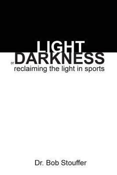 Paperback Light or Darkness: Reclaiming the Light in Sports Book