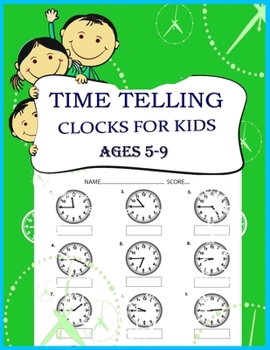 Paperback Time Telling Clocks For Kids: Practice Reading Writing Clocks; Ages 5-9, Reproducible Math Drills with Answers; Clocks, Hours, Quarter Hours, Five Minutes, Minutes, And Word Problems. Book