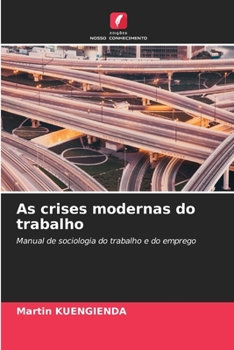 As crises modernas do trabalho: Manual de sociologia do trabalho e do emprego (Portuguese Edition)