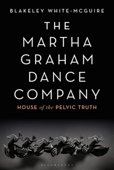 Paperback The Martha Graham Dance Company: House of the Pelvic Truth Book