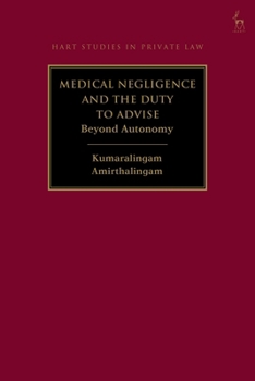 Hardcover Medical Negligence and the Duty to Advise: Beyond Autonomy Book