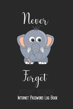 Never Forget. Internet Password Log Book: Large Print Reminder/ Keeper Notebook Journal With Tabs -  6" x 9". Cute elephant