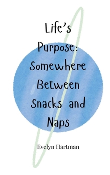 Paperback Life's Purpose: Somewhere Between Snacks and Naps Book