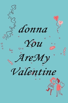 Paperback donna you are my valentine: Notebook, Journal, Diary (110Pages, Lines, 6 x 9) A gift for everyone you love Book