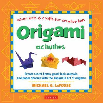 Hardcover Origami Activities: Create Secret Boxes, Good-Luck Animals, and Paper Charms with the Japanese Art of Origami: Origami Book with 15 Projec Book