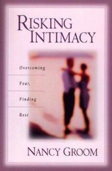 Paperback Risking Intimacy: Overcoming Fear, Finding Rest Book