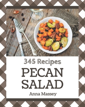 Paperback 345 Pecan Salad Recipes: A Pecan Salad Cookbook Everyone Loves! Book