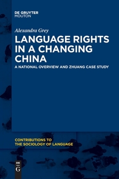 Language Rights in a Changing China: A National Overview and Zhuang Case Study - Book #113 of the Contributions to the Sociology of Language [CSL]