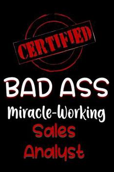 Paperback Certified Bad Ass Miracle-Working Sales Analyst: Funny Gift Notebook for Employee, Coworker or Boss Book
