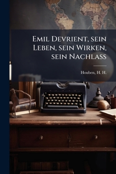 Emil Devrient, sein Leben, sein Wirken, sein Nachlass