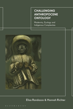 Paperback Challenging Anthropocene Ontology: Modernity, Ecology and Indigenous Complexities Book