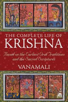 Paperback The Complete Life of Krishna: Based on the Earliest Oral Traditions and the Sacred Scriptures Book