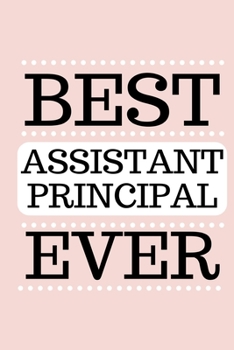 Paperback Best Assistant Principal Ever: Assistant Principal Gifts, Appreciation and Retirement Gifts, Lined Notebook/Journal To Write In (6" x 9") Book