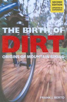Paperback The Birth of Dirt: Origins of Mountain Biking Book