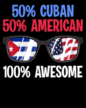 50% Cuban 50% American 100% Awesome: Patriotic 50% Cuban 50% American 100% Awesome 2020-2021 Weekly Planner & Gratitude Journal (110 Pages, 8" x 10") ... Moments of Thankfulness & To Do Lists